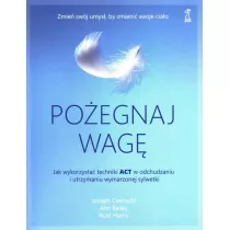 Poegnaj wag. Jak wykorzysta techniki ACT w odchudzaniu i utrzymaniu wymarzonej sylwetki