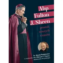 Abp Fulton J. Sheen. Prorok naszych czas�w