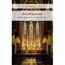 Ko�ci� prorocki. Nowe spojrzenie na ewangelizacj�
