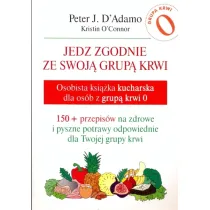 Jedz zgodnie ze swoj� grup� krwi. Osobista ksi��ka kucharska dla os�b z grup� krwi 0