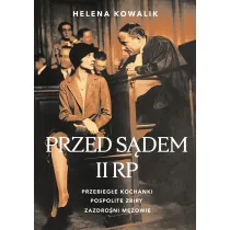 Przed s�dem II RP. Przebieg�e kochanki, pospolite zbiry, zazdro�ni m�owie