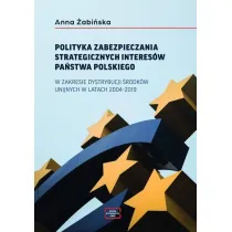 Polityka zabezpieczania strategicznych interes�w pa�stwa polskiego w zakresie dystrybucji �rodk�w unijnych w latach 2004-2019
