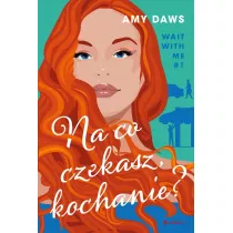 Na co czekasz, kochanie? Wait With Me. Tom 1