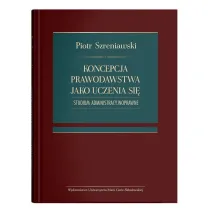 Koncepcja prawodawstwa jako uczenia si�. Studium administracyjnoprawne
