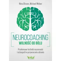 Neurocoaching. Wolno�� od b�lu. Prze�omowe techniki neuronauki i osteopatii w przywracaniu zdrowia