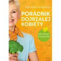 Poradnik dojrza�ej kobiety. Jak dba� o zdrowie