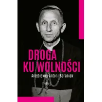 Droga ku wolno�ci. Arcybiskup Antoni Baraniak