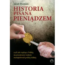 Historia pisana pieni�dzem, czyli jak rz�dz�cy na przestrzeni wiek�w manipulowali polsk� walut�.