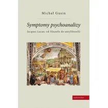 Symptomy psychoanalizy. Jacques Lacan: od filozofii do antyfilozofii