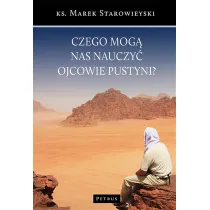 Czego mog� nas nauczy� ojcowie pustyni?
