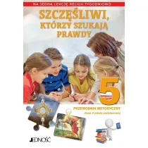 Szczliwi, ktrzy szukaj prawdy. Klasa 5 szkoy podstawowej. Przewodnik metodyczny