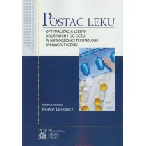Posta� leku. Optymalizacja lek�w doustnych i do oczu w nowoczesnej technologii farmaceutycznej