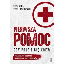 Pierwsza pomoc. Gdy poleje si� krew. Poradnik post�powania w przypadku ran i krwotok�w