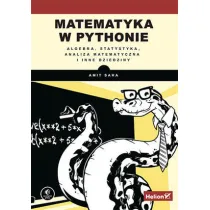 Matematyka w Pythonie. Algebra, statystyka, analiza matematyczna i inne dziedziny