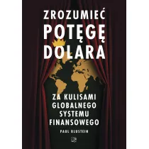 Zrozumie� pot�g� dolara. Za kulisami globalnego systemu finansowego