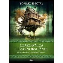 Czarownica i czarnoksi�nik. Bajki, legendy, podania ludowe. Wierzenia i zwyczaje