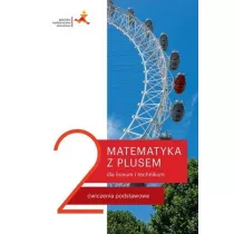 Matematyka z plusem 2. wiczenia podstawowe dla liceum i technikum. Po szkole podstawowej