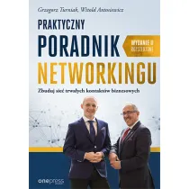 Praktyczny poradnik networkingu. Zbuduj sie� trwa�ych kontakt�w biznesowych. Wydanie II rozszerzone