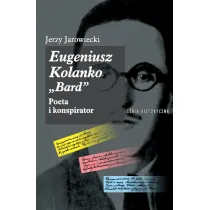 Eugeniusz Kolanko &bdquo;BARD&rdquo;. Poeta i Konspirator