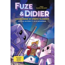Fuze i Didier. Zagro�enie w strefie tajemnic. Powie��, w kt�rej jeste� bohaterem