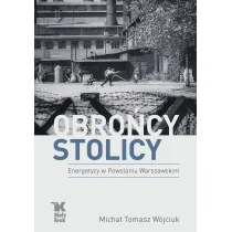 Obro�cy stolicy. Energetycy w Powstaniu Warszawskim