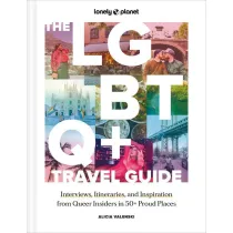 The LGBTQ+ Travel Guide 1 Interviews, Itineraries, & Inspiration from Insiders in 50 Proud Places Around the World wer. angielska