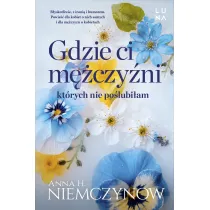 Gdzie ci m�czy�ni, kt�rych nie po�lubi�am