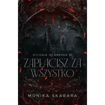 Zapacisz za wszystko. Dylogia Irlndzka. Tom 1