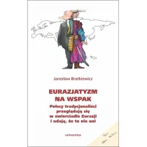 Eurazjatyzm na wspak Polscy tradycjonali�ci przegl�daj� si� w zwierciadle Eurazji i udaj�, �e to nie oni