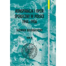 Konspiracja i op�r spo�eczny w Polsce 1944-1956. Tom 6
