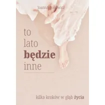 To lato b�dzie inne. Kilka krok�w w g��b �ycia
