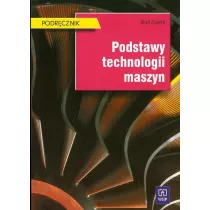 Podstawy technologii maszyn. Podrcznik do nauki zawodu technik mechanik. Szkoy ponadgimnazjalne i ponadpodstawowe