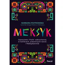 Meksyk. Opowieci Polki zakochanej w kolibrach, pikantnych tacos i Meksykaninie