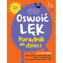 Oswoi� l�k. Poradnik dla dzieci. 25 �wicze�, kt�re pomog� dziecku radzi� sobie z l�kiem i zmartwienia oraz czerpa� wi�cej rado�ci z �ycia