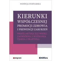 Kierunki wsp�czesnej promocji zdrowia i prewencji zaburze�. Profilaktyka XXI wieku. Zagro�enia i wyzwania. Teoria i praktyka.