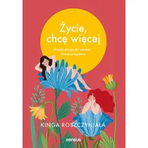 �ycie, chc� wi�cej. Prosta droga do zmiany, kt�rej pragniesz