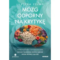 M�zg odporny na krytyk�. Neuronaukowe i psychologiczne metody radzenia sobie z l�kiem przed ocen� i hejtem