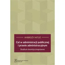 Cel w administracji publicznej i prawie administracyjnym. Studium teoretycznoprawne
