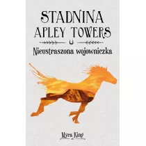 Nieustraszona wojowniczka. Stadnina Apley Towers. Tom 4
