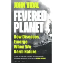 Fevered Planet. How Diseases Emerge When We Harm Nature