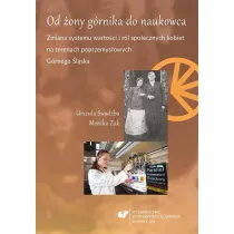 Od �ony g�rnika do naukowca. Zmiana systemu warto�ci i r�l spo�ecznych kobiet na terenach poprzemys�owych G�rnego �l�ska
