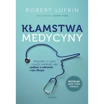 K�amstwa medycyny. Wszystko, o czym musisz wiedzie�, aby zadba� o zdrowie i �y� d�ugo