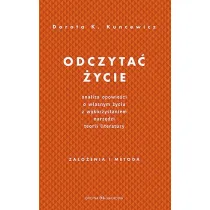 Odczyta� �ycie. Analiza opowie�ci o w�asnym �yciu z wykorzystaniem narz�dzi teorii literatury