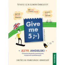 Give me 5. J�zyk angielski. �wiczenia leksykalno-gramatyczne na poziomie podstawowym