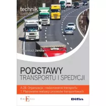Podstawy transportu i spedycji. Technik spedytor. Kwalifikacja A.28. Organizacja i nadzorowanie transportu. 1. Planowanie realizacji procesw transportowych. Podrcznik