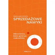 Sprzeda�owe nawyki. Mikror�nice, kt�re generuj� makroefekty