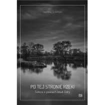 Po tej stronie rzeki. Szkice o poetach znad Odry.