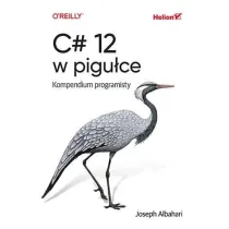C# 12 w pigu�ce. Kompendium programisty