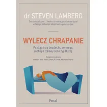 Wylecz chrapanie. Pozb�d� si� bezdechu sennego, zadbaj o zdrowy sen i �yj d�u�ej