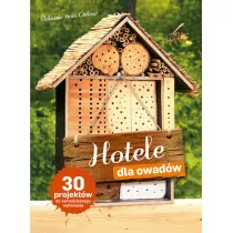 Hotele dla owadw. 30 projektw do samodzielnego wykonania